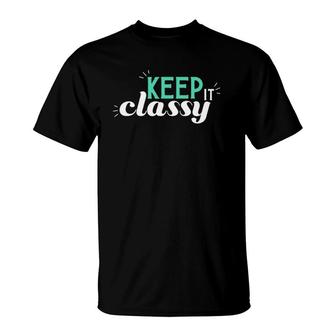 Keep It Classy Cute And Classy T-Shirt | Mazezy