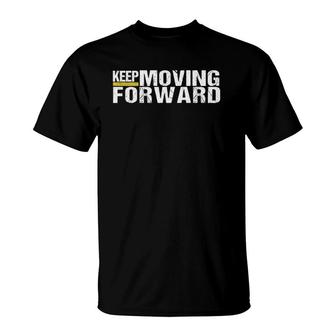 Keep Moving Forward, Motivational Quotes T-Shirt | Mazezy