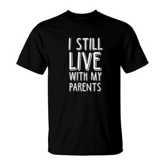 Kids Funny I Still Live With My Parents Kids Son Daughter T-Shirt - Seseable