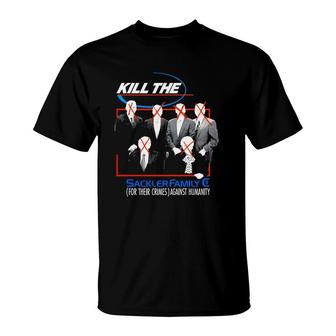 Kill The Sackler Family For Their Crimes Against Humanity T-Shirt | Mazezy