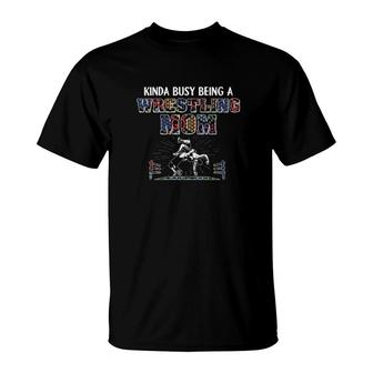 Kinda Busy Being A Wrestling Mom T-Shirt | Mazezy