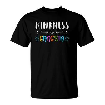 Kindness Is Gangsta Throw Kindness Around Like Confetti T-Shirt | Mazezy