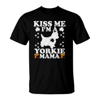 Kiss Me I'm A Yorkie Mama St Patrick's Day T-Shirt | Mazezy
