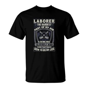 Laborer The Hardest Part Of My Job Laborer T-Shirt - Thegiftio UK