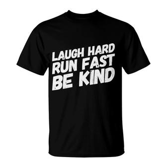 Laugh Hard Run Fast Be Kind Gift For Runners T-Shirt | Mazezy