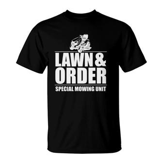 Lawn And Order Special Mowing Unit Dad Design Father's Day T-Shirt | Mazezy