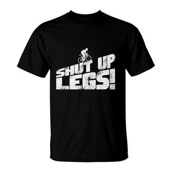 Legs Shut Up Bicycle Cycling Leg Workout Cardio Gift T-Shirt | Mazezy