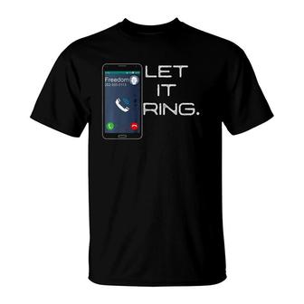 Let Freedom Ring Smartphone Cell Phone Funny T-Shirt | Mazezy