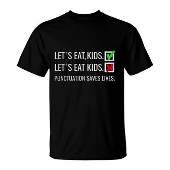 Lets Eat Kids Punctuation Saves Lives Funny Grammar T-Shirt - Seseable