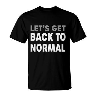 Let’S Get Back To Normal T-Shirt | Mazezy
