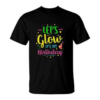 Lets Glow Party It Is My Birthday Gift T-Shirt - Seseable
