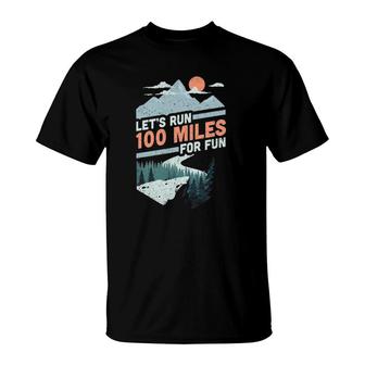 Let's Run 100 Miles Ultrarunning Ultra Trail Runner Gift T-Shirt | Mazezy