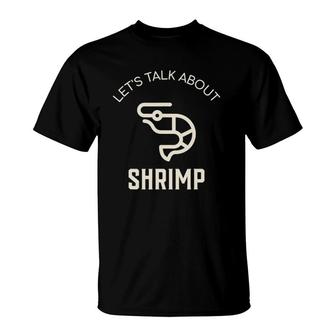 Let's Talk About Shrimp Funny Shrimp Lover Seafood Shrimp T-Shirt | Mazezy