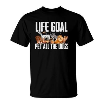 Life Goal Pet All The Dogs Funny Dog Lover Puppy Gifts T-Shirt | Mazezy