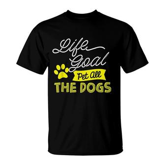 Life Goal Pet All The Dogs Dog Pet Lover T-shirt - Thegiftio UK