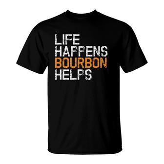 Life Happens Bourbon Helps Funny Bourbon Lover Tee T-Shirt | Mazezy