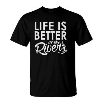 Life Is Better At The River River T-Shirt | Mazezy