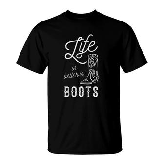 Life Is Better In Boots Cowboy Shoes Cowgirl Gift T-Shirt | Mazezy