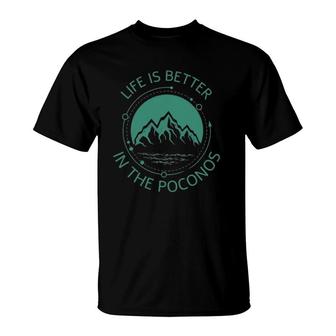 Life Is Better In The Poconos Pennsylvania Mountains Hike T-Shirt | Mazezy