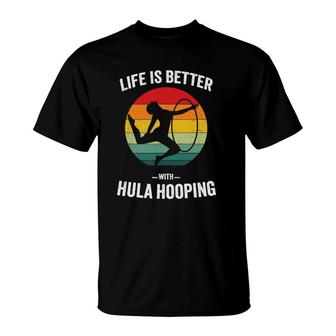 Life Is Better With Hula Hooping Vintage Hooing Dancing Gift T-Shirt | Mazezy AU