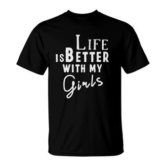 Life Is Better With My Girls Mom Of Girls T-Shirt | Mazezy