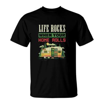 Life Rocks When Your Home Rolls Camping Camper T-Shirt | Mazezy