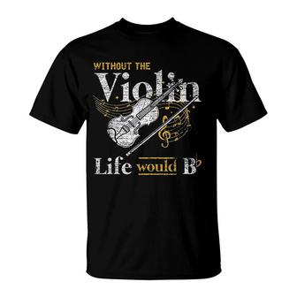 Life Would Be Flat Without The Violin T-Shirt | Mazezy