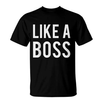 Like A Boss T-Shirt | Mazezy