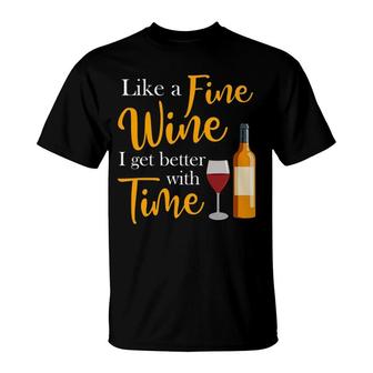 Like A Fine Wine I Get Better With Time Wine Drinking T-Shirt | Mazezy UK