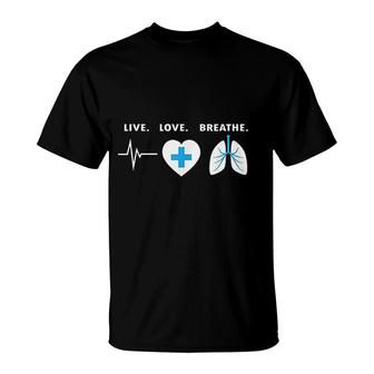 Live Love Breathe Respiratory Therapist T-Shirt | Mazezy