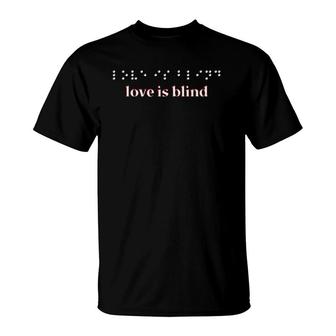 Love Is Blind Romance Affection Braille Writing Tee T-Shirt | Mazezy