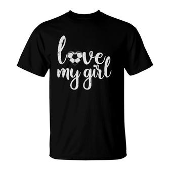 Love My Girl Soccer Cute Football Sports Mom Dad Boyfriend T-Shirt | Mazezy