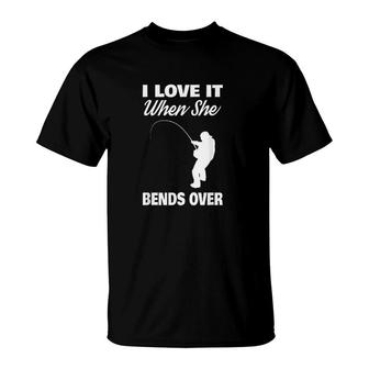 I Love It When She Bends Over Novelty Fishing T-shirt - Thegiftio UK