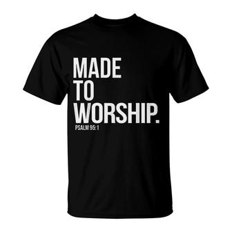 Made To Worship Psalm 951 Faith Based T-Shirt | Mazezy