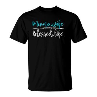 Mama And Wife Blessed Life T-Shirt | Mazezy UK