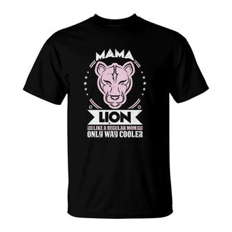 Mama Lion Like A Regular Mom Only Way Cooler Mom T-Shirt | Mazezy
