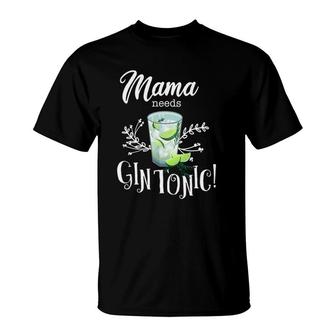 Mama Needs Gin Tonic Funny Gin Lover Gift For Mother's Day T-Shirt | Mazezy