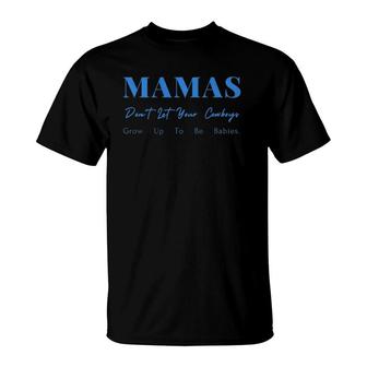 Mamas Don't Let Your Cowboys Grow Up To Be Babies T-Shirt | Mazezy