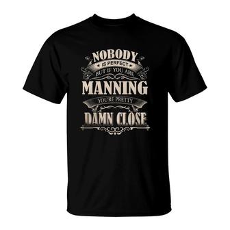 Manning Nobody Is Perfect But If You Are Manning You're Pretty Damn Close - Manning Tee Shirt, Manning Shirt, Manning Hoodie, Manning Family, Manning Tee, Manning Name T-Shirt - Thegiftio UK
