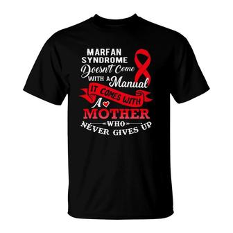 Marfan Syndrome Doesn't Come With A Manual Mother T-Shirt | Mazezy
