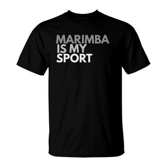 Marimba Is My Sport Marimba Gift Tee T-Shirt | Mazezy