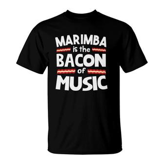Marimba Is The Bacon Of Music Funny T-Shirt | Mazezy