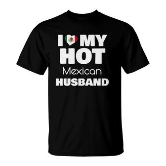 Married To Hot Mexico Man I Love My Hot Mexican Husband T-Shirt | Mazezy