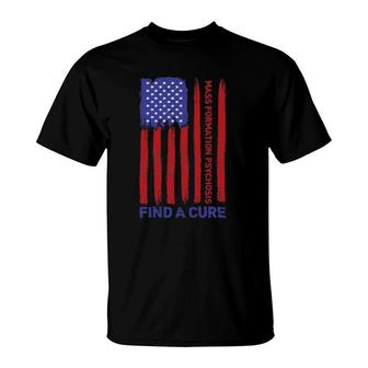 Mass Formation Psychosis Find A Cure Us Flag Patriotic T-Shirt | Mazezy CA