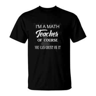 Math Teacher Funny Saying For Students Gift T-Shirt | Mazezy
