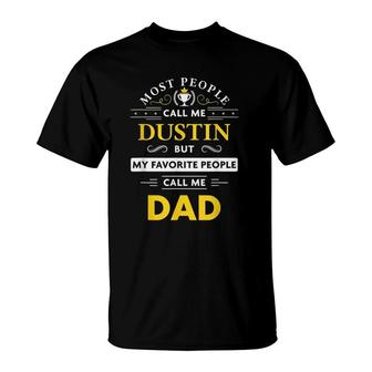 Mens Dustin Name Gift - My Favorite People Call Me Dad T-Shirt | Mazezy