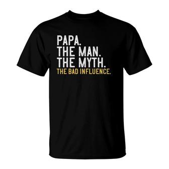 Mens Father's Day Papa The Man The Myth The Bad Influence T-Shirt | Mazezy