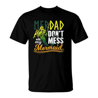 Mens Funny Merdad Quote Gift Don't Mess With My Mermaid T-Shirt | Mazezy