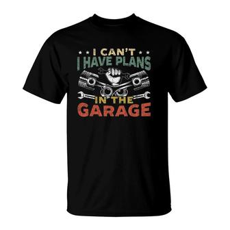 Mens I Can't I Have Plans In The Garage For A Mechanic Dad T-Shirt