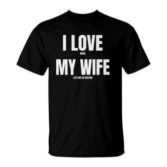Mens I Love When My Wife Funny Golf Premium T-Shirt | Mazezy